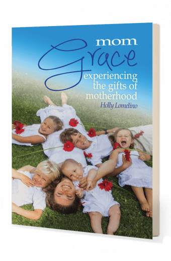 Mom Grace: Experiencing the Gifts of Motherhood