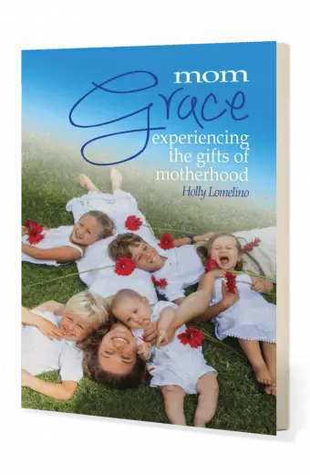 Mom Grace: Experiencing the Gifts of Motherhood